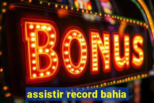 assistir record bahia